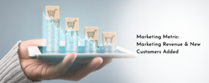 Marketing Metric: Marketing Revenue & New Customers Added