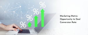 Marketing Metric: Opportunity to Deal Conversion Rate